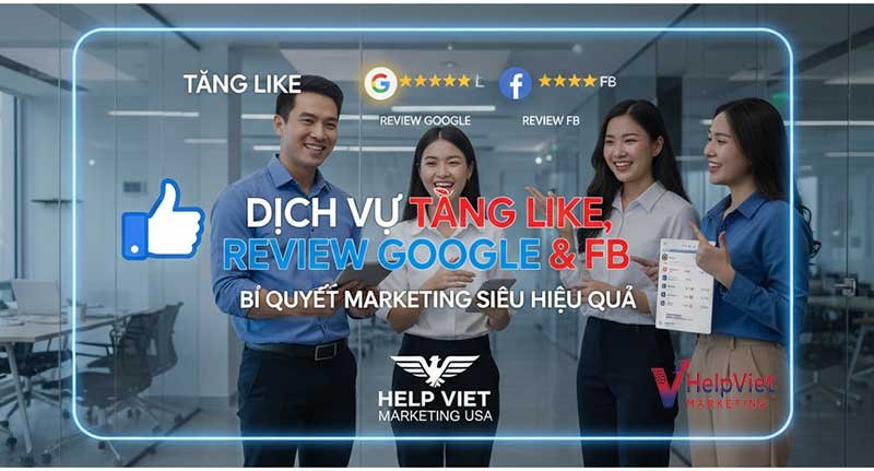 Dịch vụ Tăng Like, Review Google & FB – Bí Quyết Marketing Siêu Hiệu Quả